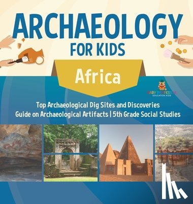 Baby - Archaeology for Kids - Africa - Top Archaeological Dig Sites and Discoveries | Guide on Archaeological Artifacts | 5th Grade Social Studies