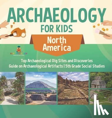 Baby - Archaeology for Kids - North America - Top Archaeological Dig Sites and Discoveries | Guide on Archaeological Artifacts | 5th Grade Social Studies
