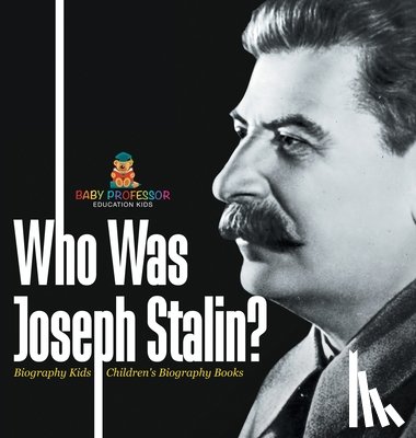 Baby Professor - Who Was Joseph Stalin? - Biography Kids Children's Historical Biographies