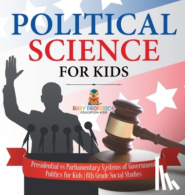 Baby - Political Science for Kids - Presidential vs Parliamentary Systems of Government | Politics for Kids | 6th Grade Social Studies