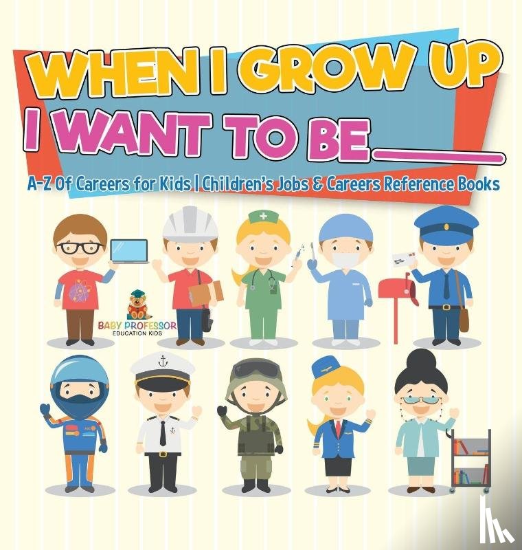 Baby - When I Grow Up I Want To Be _________ | A-Z Of Careers for Kids | Children's Jobs & Careers Reference Books