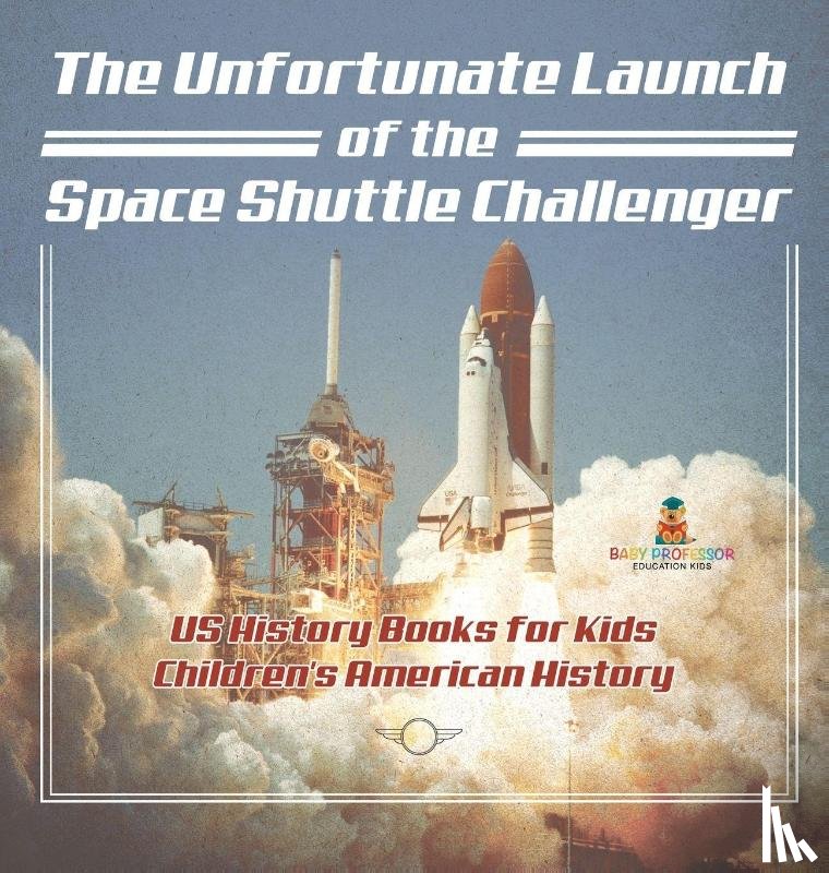Baby - The Unfortunate Launch of the Space Shuttle Challenger - US History Books for Kids | Children's American History