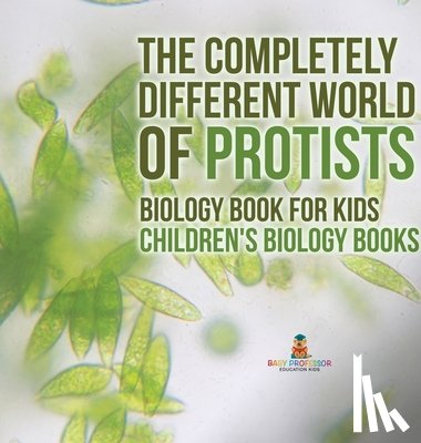 Baby - The Completely Different World of Protists - Biology Book for Kids | Children's Biology Books