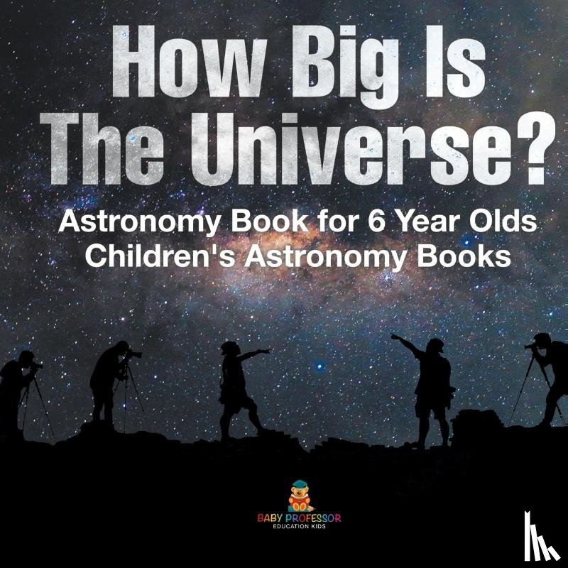 Baby - How Big Is The Universe? Astronomy Book for 6 Year Olds | Children's Astronomy Books