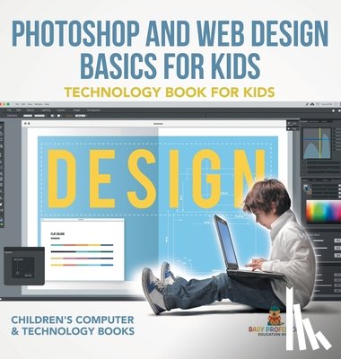 Baby - Photoshop and Web Design Basics for Kids - Technology Book for Kids | Children's Computer & Technology Books