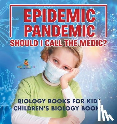 Baby - Epidemic, Pandemic, Should I Call the Medic? Biology Books for Kids | Children's Biology Books