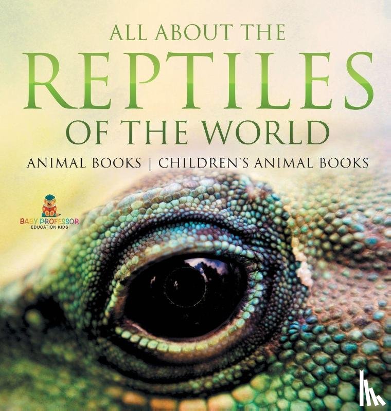 Baby - All About the Reptiles of the World - Animal Books | Children's Animal Books