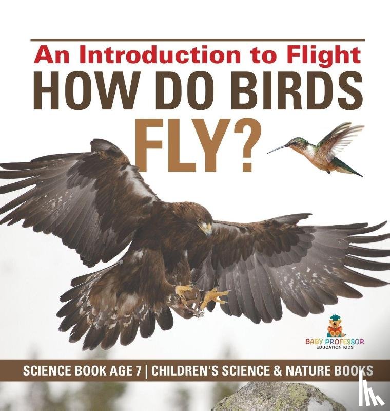Baby - How Do Birds Fly? An Introduction to Flight - Science Book Age 7 | Children's Science & Nature Books