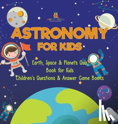 Dot Edu - Dot Edu: Astronomy for Kids Earth, Space & Planets Quiz Book