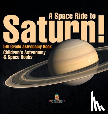 Baby - Baby: Space Ride to Saturn! 5th Grade Astronomy Book Childre