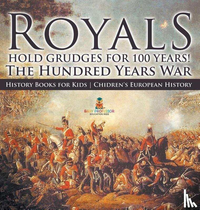 Baby - Royals Hold Grudges for 100 Years! The Hundred Years War - History Books for Kids | Chidren's European History