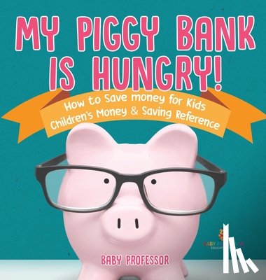 Baby - My Piggy Bank is Hungry! How to Save money for Kids | Children's Money & Saving Reference