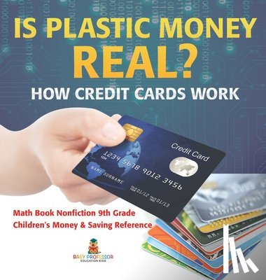 Baby - Is Plastic Money Real? How Credit Cards Work - Math Book Nonfiction 9th Grade | Children's Money & Saving Reference
