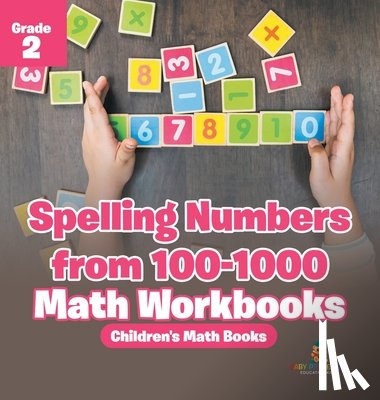 Baby - Spelling Numbers from 100-1000 - Math Workbooks Grade 2 | Children's Math Books