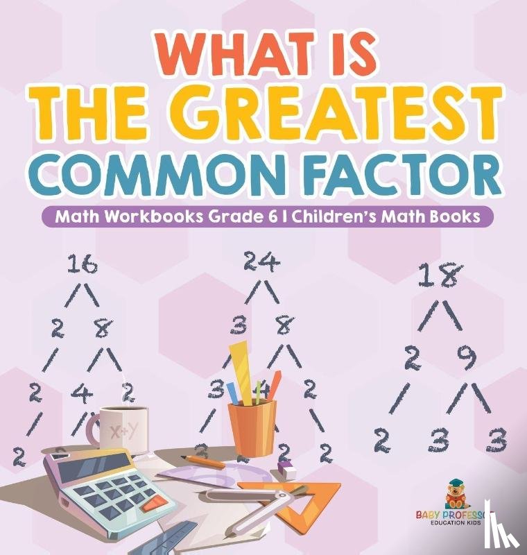 Baby - What is the Greatest Common Factor - Math Workbooks Grade 6 | Children's Math Books
