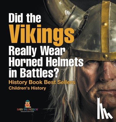 Baby - Did the Vikings Really Wear Horned Helmets in Battles? History Book Best Sellers | Children's History