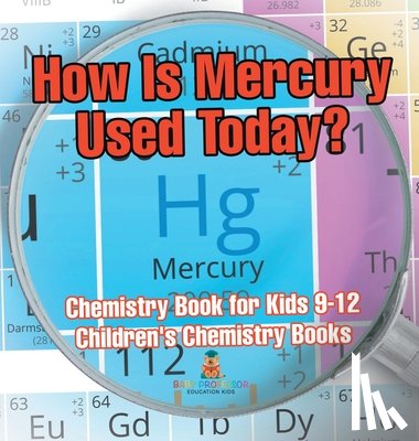 Baby - How Is Mercury Used Today? Chemistry Book for Kids 9-12 | Children's Chemistry Books