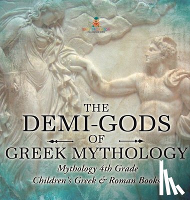 Baby - The Demi-Gods of Greek Mythology - Mythology 4th Grade | Children's Greek & Roman Books