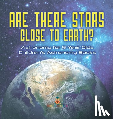 Baby - Are There Stars Close To Earth? Astronomy for 9 Year Olds | Children's Astronomy Books