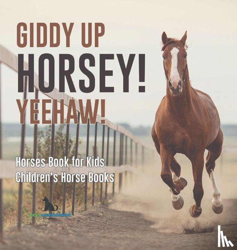 Pets Unchained - Giddy Up Horsey! Yeehaw! | Horses Book for Kids | Children's Horse Books