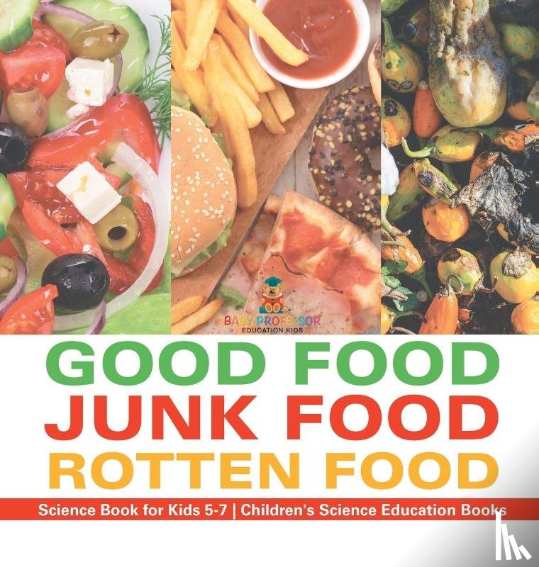 Baby - Good Food, Junk Food, Rotten Food - Science Book for Kids 5-7 | Children's Science Education Books