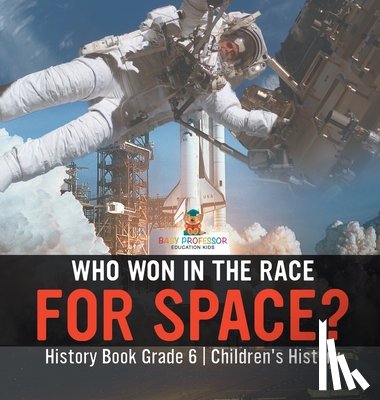 Baby - Who Won in the Race for Space? History Book Grade 6 | Children's History