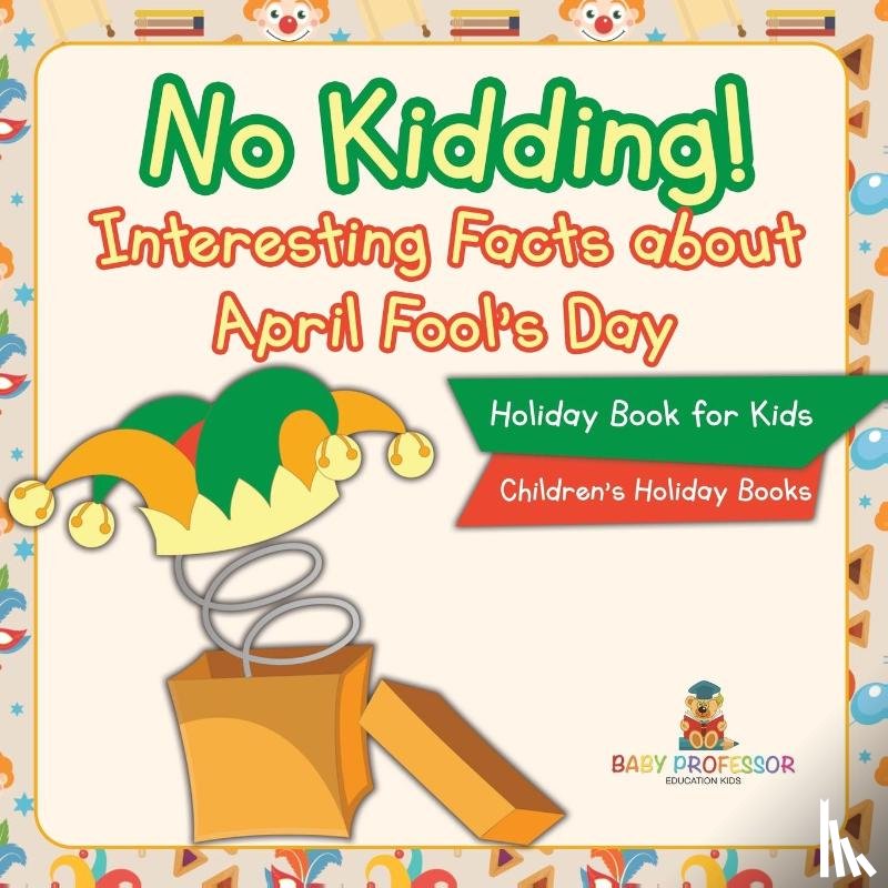 Baby - No Kidding! Interesting Facts about April Fool's Day - Holiday Book for Kids | Children's Holiday Books
