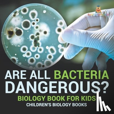 Baby - Are All Bacteria Dangerous? Biology Book for Kids | Children's Biology Books