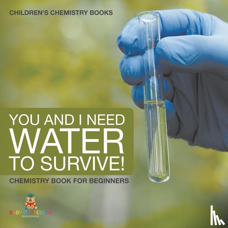 Baby - You and I Need Water to Survive! Chemistry Book for Beginners | Children's Chemistry Books
