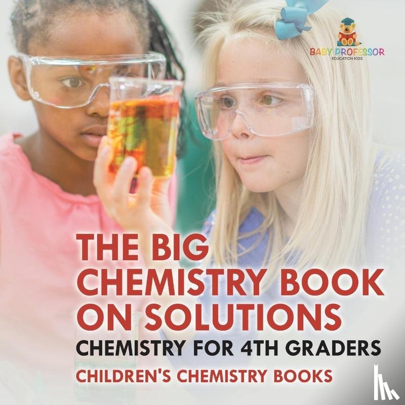 Baby - The Big Chemistry Book on Solutions - Chemistry for 4th Graders | Children's Chemistry Books