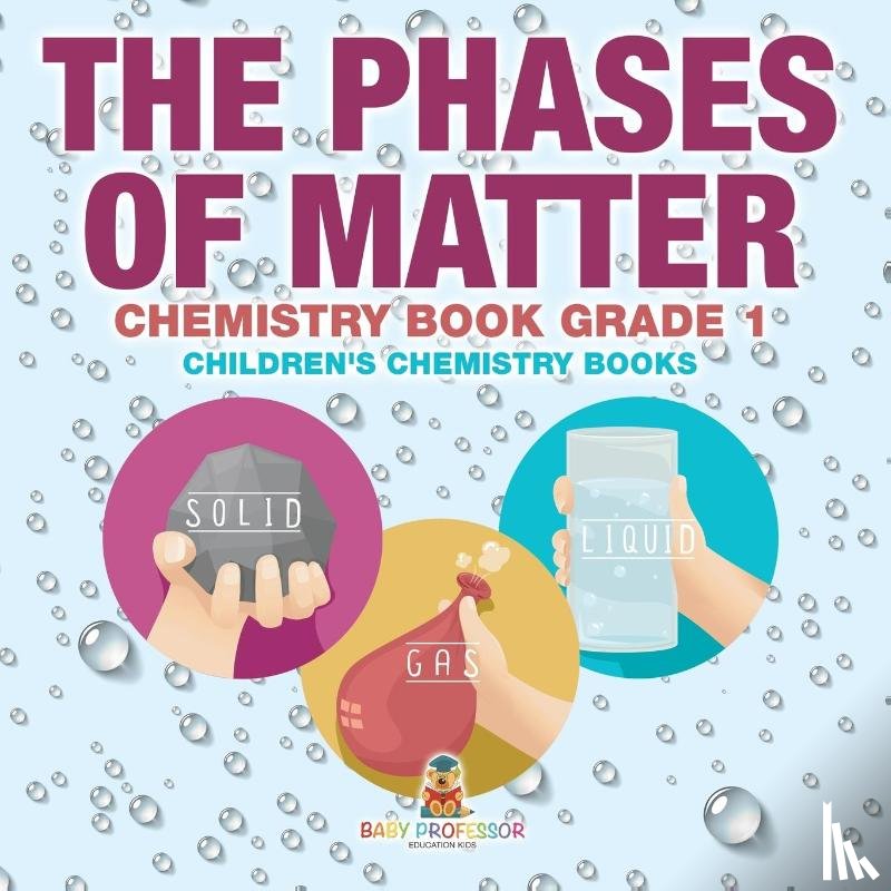 Baby - The Phases of Matter - Chemistry Book Grade 1 | Children's Chemistry Books