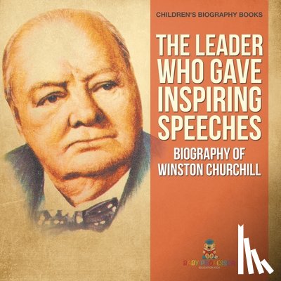 Baby - The Leader Who Gave Inspiring Speeches - Biography of Winston Churchill | Children's Biography Books
