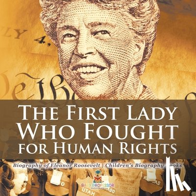 Baby - The First Lady Who Fought for Human Rights - Biography of Eleanor Roosevelt | Children's Biography Books