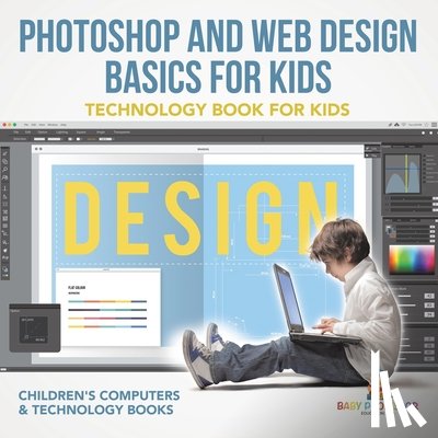 Baby - Photoshop and Web Design Basics for Kids - Technology Book for Kids | Children's Computer & Technology Books