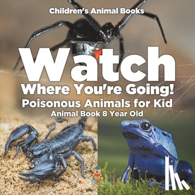 Baby - Watch Where You're Going! Poisonous Animals for Kids - Animal Book 8 Year Old | Children's Animal Books