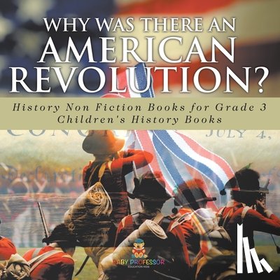 Baby - Why Was There An American Revolution? History Non Fiction Books for Grade 3 | Children's History Books