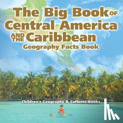 Baby - The Big Book of Central America and the Caribbean - Geography Facts Book | Children's Geography & Culture Books