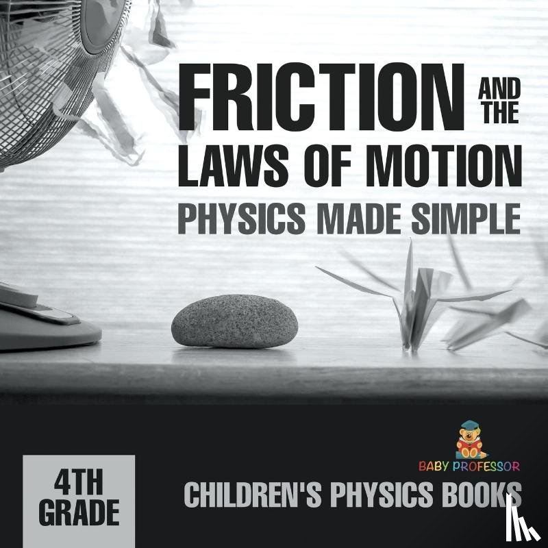 Baby - Friction and the Laws of Motion - Physics Made Simple - 4th Grade | Children's Physics Books