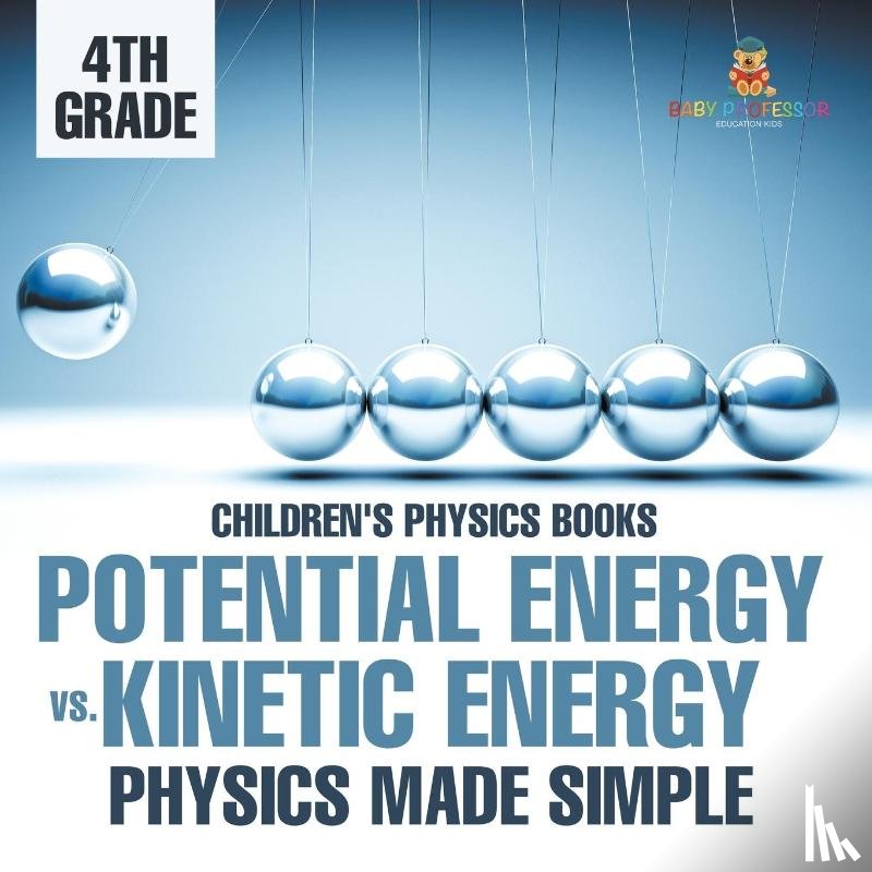 Baby - Potential Energy vs. Kinetic Energy - Physics Made Simple - 4th Grade | Children's Physics Books