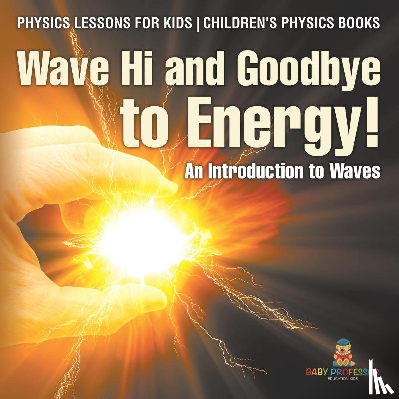 Baby - Wave Hi and Goodbye to Energy! An Introduction to Waves - Physics Lessons for Kids | Children's Physics Books