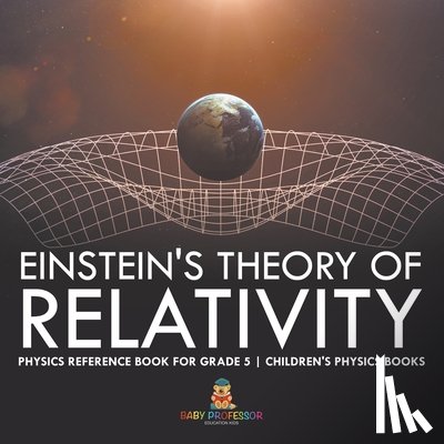 Baby - Einstein's Theory of Relativity - Physics Reference Book for Grade 5 | Children's Physics Books