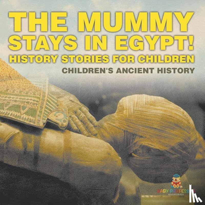 Baby - The Mummy Stays in Egypt! History Stories for Children | Children's Ancient History