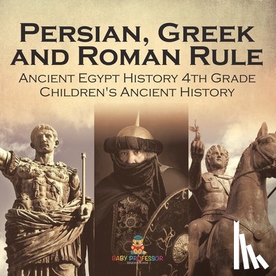 Baby - Persian, Greek and Roman Rule - Ancient Egypt History 4th Grade | Children's Ancient History