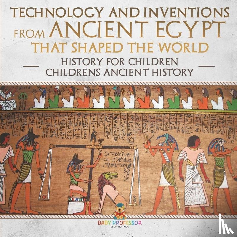 Baby - Technology and Inventions from Ancient Egypt That Shaped The World - History for Children | Children's Ancient History