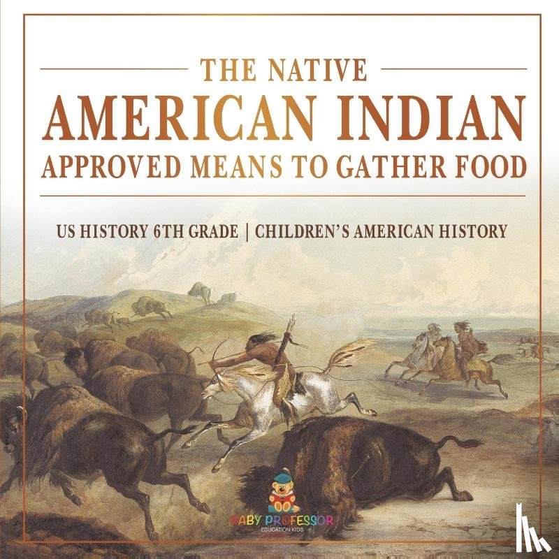 Baby - The Native American Indian Approved Means to Gather Food - US History 6th Grade | Children's American History