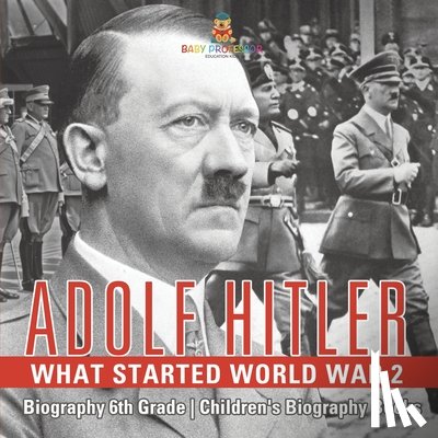 Baby Professor - Adolf Hitler - What Started World War 2 - Biography 6th Grade Children's Biography Books