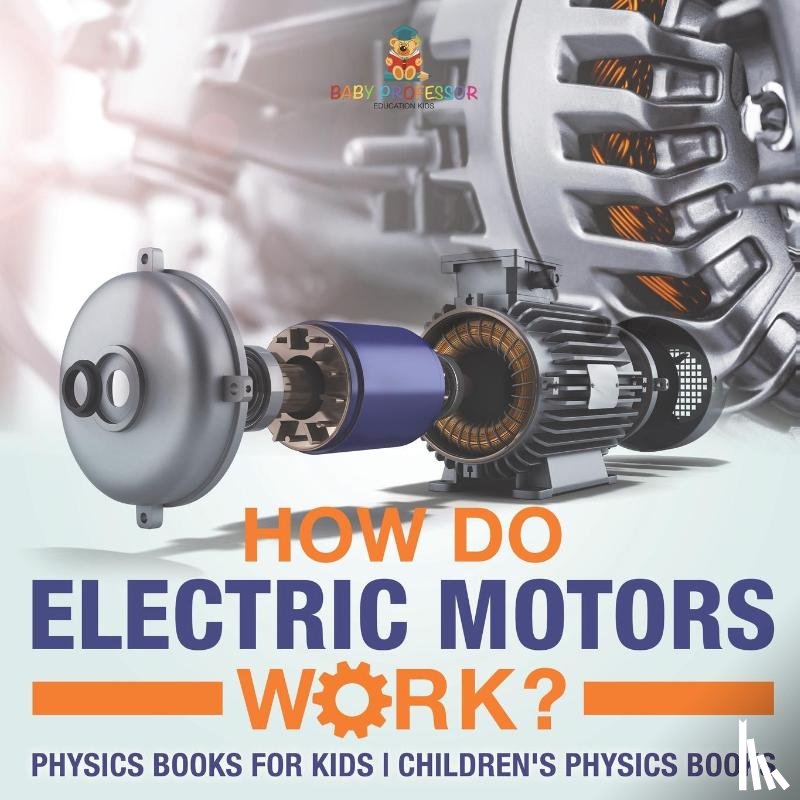 Baby - How Do Electric Motors Work? Physics Books for Kids | Children's Physics Books