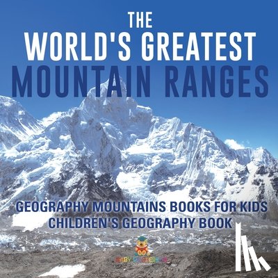 Baby - The World's Greatest Mountain Ranges - Geography Mountains Books for Kids | Children's Geography Book