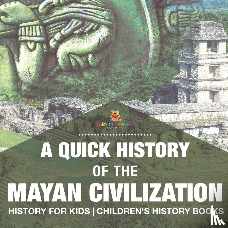 Baby - A Quick History of the Mayan Civilization - History for Kids | Children's History Books