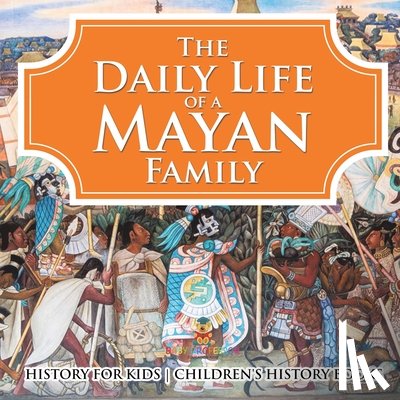 Baby - The Daily Life of a Mayan Family - History for Kids | Children's History Books